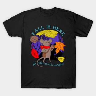 Fall Is Here My Hibernation Is Complete - Cute Autumn Fall Season Design T-Shirt